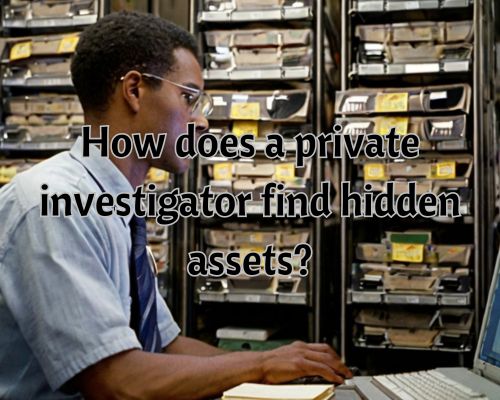 a private investigator finding hidden assets